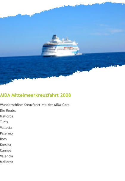 AIDA Mittelmeerkreuzfahrt 2008 Wunderschöne Kreuzfahrt mit der AIDA-Cara Die Route: Mallorca Tunis Valletta Palermo Rom Korsika Cannes Valencia Mallorca