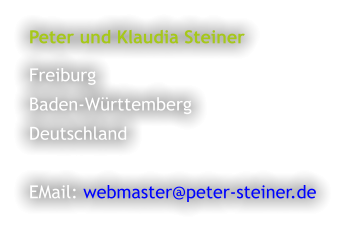 Peter und Klaudia Steiner  Freiburg Baden-Württemberg Deutschland  EMail: webmaster@peter-steiner.de